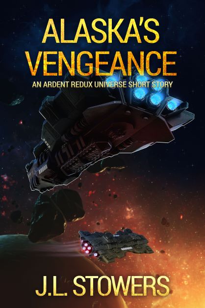 Alaska's Vengeance - An Ardent Redux Universe Short Story by Science Fiction Author J. L. Stowers