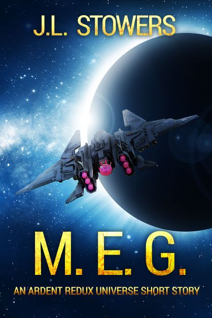 M. E. G. - An Ardent Redux Universe Short Story by Science Fiction Author J. L. Stowers