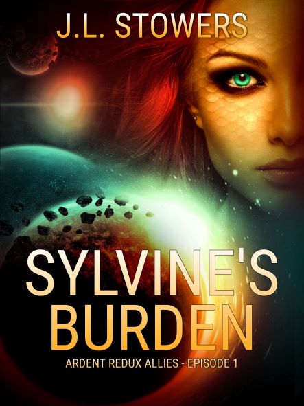 Sylvine's Burden - Ardent Redux Allies - Episode 1 by Science Fiction Author J. L. Stowers