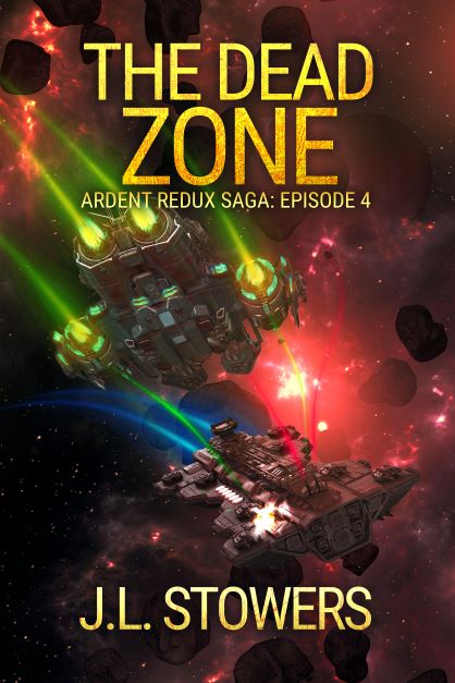The Dead Zone - Ardent Redux Saga - Episode 4 by Science Fiction Author J. L. Stowers
