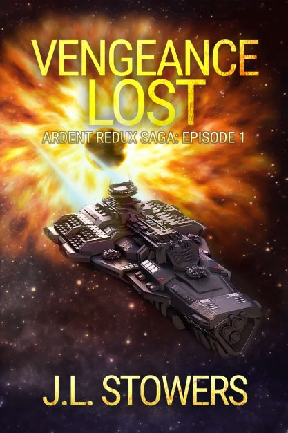 Vengeance Lost - Ardent Redux Saga - Episode 1 by Science Fiction Author J. L. Stowers